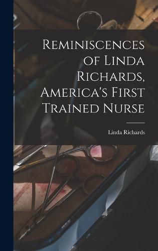 Reminiscences of Linda Richards, America's First Trained Nurse