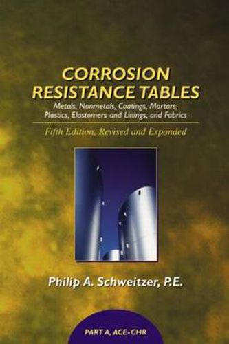 Cover image for Corrosion Resistance Tables: Metals, Nonmetals, Coatings, Mortars, Plastics, Elastomers, and Linings and Fabrics, Fifth Edition  (4 Volume Set)