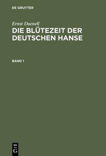 Cover image for Die Blutezeit Der Deutschen Hanse: Hansische Geschichte Von Der Zweiten Halfte Des XIV. Bis Zum Letzten Viertel Des XV. Jahrhunderts