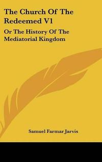 Cover image for The Church of the Redeemed V1: Or the History of the Mediatorial Kingdom