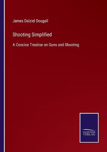 Cover image for Shooting Simplified: A Concise Treatise on Guns and Shooting