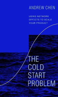 Cover image for The Cold Start Problem: Using Network Effects to Scale Your Product