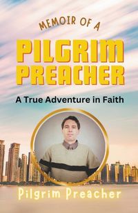 Cover image for Memoir of a Pilgrim Preacher