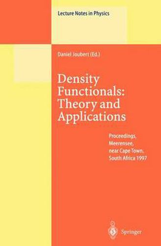 Cover image for Density Functionals: Theory and Applications: Proceedings of the Tenth Chris Engelbrecht Summer School in Theoretical Physics Held at Meerensee, near Cape Town, South Africa, 19-29 January 1997