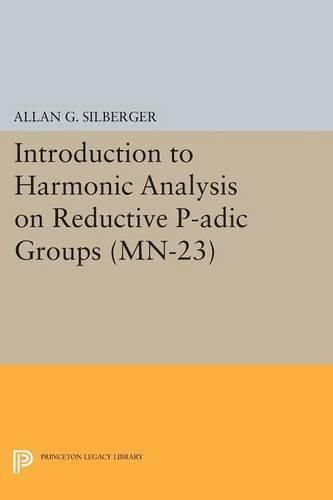 Cover image for Introduction to Harmonic Analysis on Reductive P-adic Groups. (MN-23): Based on lectures by Harish-Chandra at The Institute for Advanced Study, 1971-73