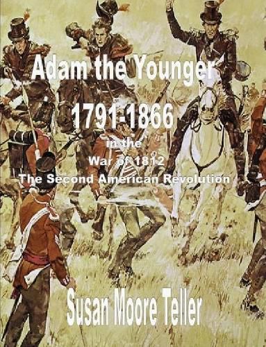 ADAM The younger, 1791-1866 And the War of 1812, The "Second Revolutionary War" The Peck Clan in America Volume II, Part One