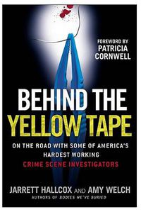 Cover image for Behind the Yellow Tape: On the Road with Some of America's Hardest Working Crime Scene Investigators