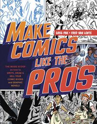 Cover image for Make Comics Like the Pros - The Inside Scoop on Ho w to Write, Draw, and Sell Your Comic Books and Gr aphic Novels