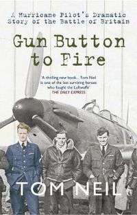 Cover image for Gun Button to Fire: A Hurricane Pilot's Dramatic Story of the Battle of Britain