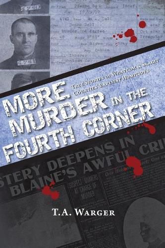 Cover image for More Murder in the Fourth Corner: True Stories of Whatcom & Skagit Counties' Earliest Homicides