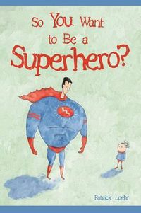 Cover image for So You Want to Be a Superhero?