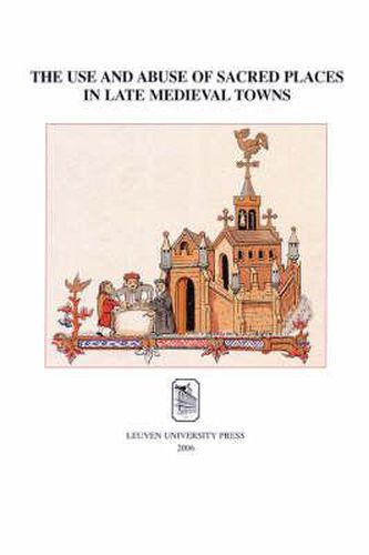 Cover image for The Use and Abuse of Sacred Places in Late Medieval Towns