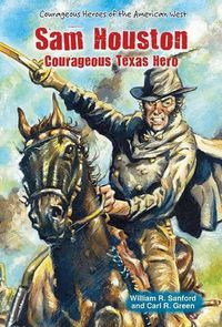 Cover image for Sam Houston: Courageous Texas Hero