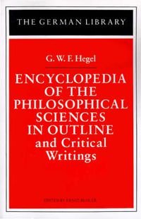 Cover image for Encyclopedia of the Philosophical Sciences in Outline and Critical Writings: G.W.F. Hegel