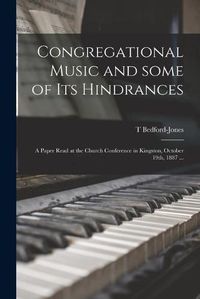 Cover image for Congregational Music and Some of Its Hindrances [microform]: a Paper Read at the Church Conference in Kingston, October 19th, 1887 ...