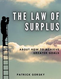 Cover image for The Law of Surplus - About How to Achieve Greater Goals