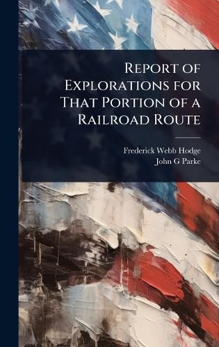 Cover image for Report of Explorations for That Portion of a Railroad Route