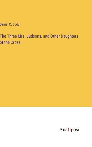 Cover image for The Three Mrs. Judsons, and Other Daughters of the Cross