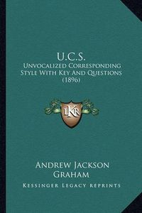 Cover image for U.C.S.: Unvocalized Corresponding Style with Key and Questions (1896)