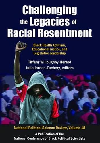 Cover image for Challenging the Legacies of Racial Resentment: Black Health Activism, Educational Justice, and Legislative Leadership