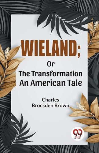 Wieland; or the Transformation an American Tale