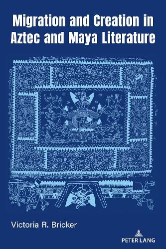 Cover image for Migration and Creation in Aztec and Maya literature