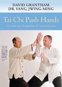 Cover image for Tai Chi Push Hands: The Martial Foundation of Tai Chi Chuan