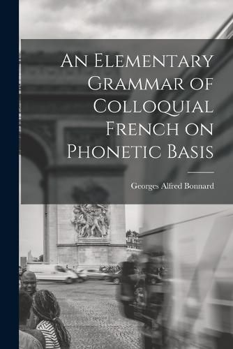 An Elementary Grammar of Colloquial French on Phonetic Basis