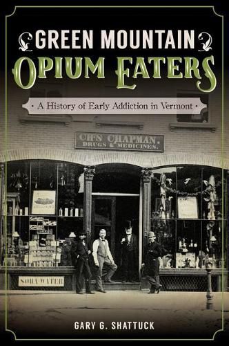 Green Mountain Opium Eaters: A History of Early Addiction in Vermont