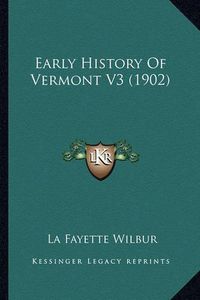 Cover image for Early History of Vermont V3 (1902)