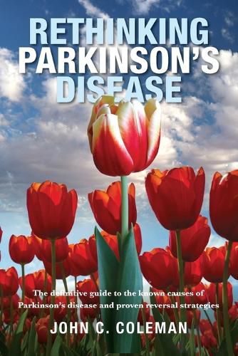 Rethinking Parkinson s Disease: The definitive guide to the known causes of Parkinson s disease and proven reversal strategies