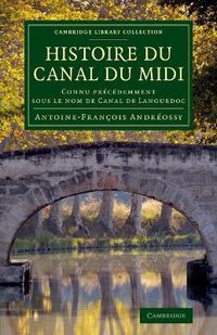 Cover image for Histoire du Canal du Midi: Connu precedemment sous le nom de Canal de Languedoc