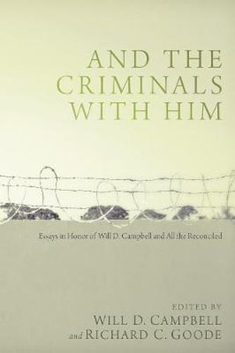 Cover image for And the Criminals with Him: Essays in Honor of Will D. Campbell and All the Reconciled