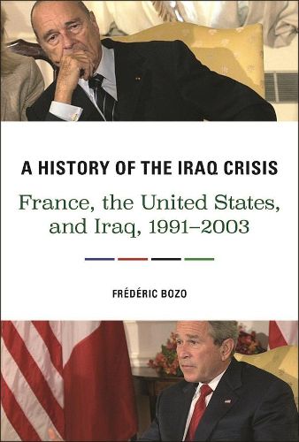 Cover image for A History of the Iraq Crisis: France, the United States, and Iraq, 1991-2003