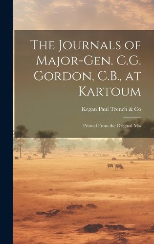 Cover image for The Journals of Major-Gen. C.G. Gordon, C.B., at Kartoum
