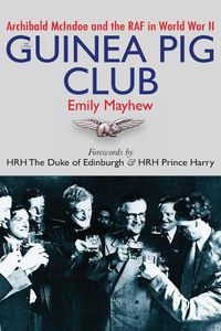 Cover image for The Guinea Pig Club: Archibald McIndoe and the RAF in World War II