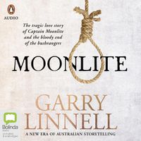 Cover image for Moonlite: The Tragic Love Story of Captain Moonlite and the Bloody End of the Bushrangers
