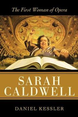 Cover image for Sarah Caldwell: The First Woman of Opera