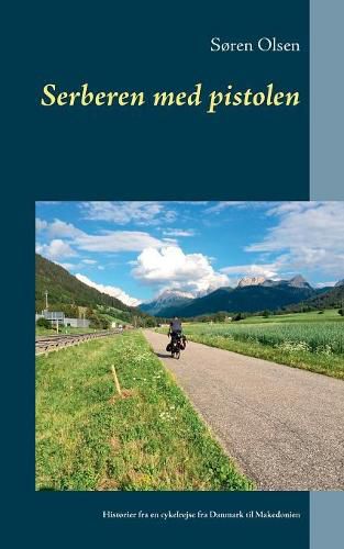 Cover image for Serberen med pistolen: Historier fra en cykelrejse fra Danmark til Makedonien