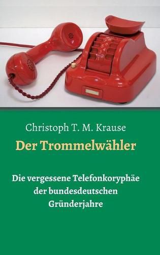 Cover image for Der Trommelwahler: Die vergessene Telefonkoryphae der bundesdeutschen Grunderjahre