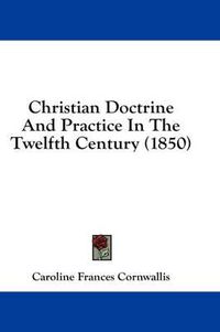 Cover image for Christian Doctrine and Practice in the Twelfth Century (1850)