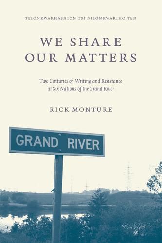 Cover image for We Share Our Matters: Two Centuries of Writing and Resistance at Six Nations of the Grand River