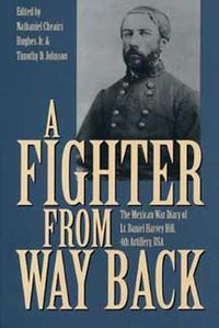 Cover image for A Fighter from Way Back: The Mexican War Diary of Lt.Daniel Harvey Hill, 4th Artillery, U.S.A.