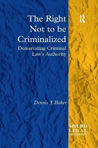 Cover image for The Right Not to be Criminalized: Demarcating Criminal Law's Authority