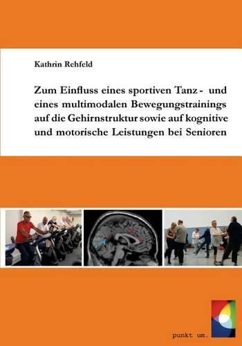 Cover image for Zum Einfluss eines sportiven Tanz- und eines multimodalen Bewegungstrainings auf die Gehirnstruktur sowie auf kognitive und motorische Leistungen bei Senioren