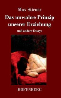 Cover image for Das unwahre Prinzip unserer Erziehung: und andere Essays