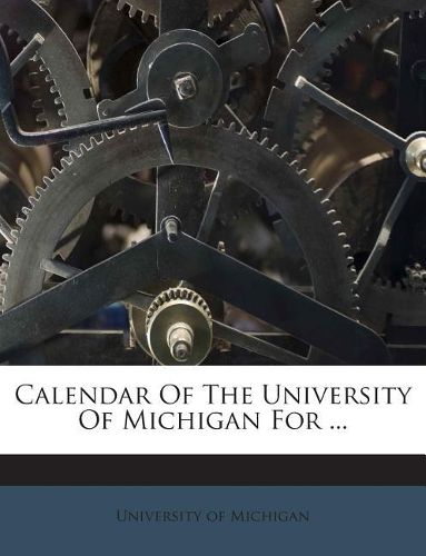 Cover image for Calendar of the University of Michigan for ...
