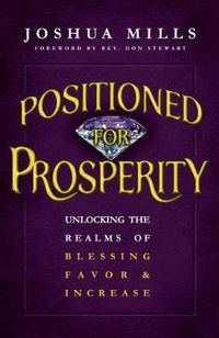 Cover image for Positioned for Prosperity: Unlocking the Realms of Blessing, Favor & Increase