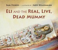 Cover image for Eli and the Real, Live, Dead Mummy