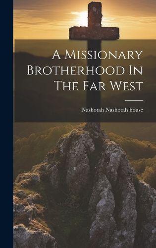 Cover image for A Missionary Brotherhood In The Far West